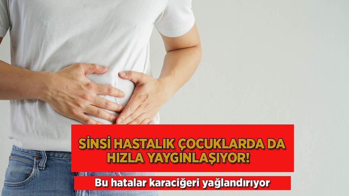 Sinsi hastalık çocuklarda da hızla yaygınlaşıyor! Bu hatalar karaciğeri yağlandırıyor!